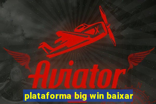 plataforma big win baixar